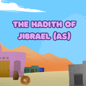 The Hadith of Jibrael (as)
