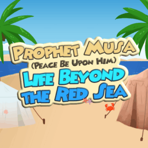 Prophet Musa (as) - Life Beyond the Red Sea